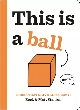 Books That Drive Kids CRAZY!: This is a Ball cover