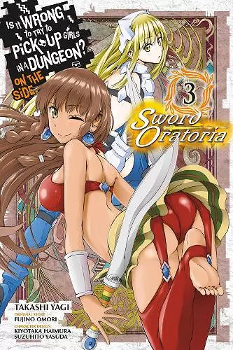 Is It Wrong to Try to Pick Up Girls in a Dungeon? On the Side: Sword Oratoria, Vol. 3 (manga) cover