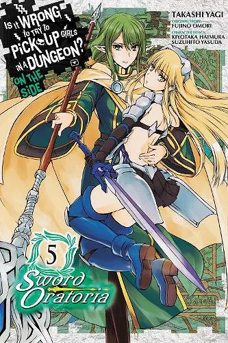 Is It Wrong to Try to Pick Up Girls in a Dungeon? On the Side: Sword Oratoria, Vol. 5 (manga) cover