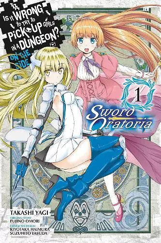 Is It Wrong to Try to Pick Up Girls in a Dungeon? On the Side: Sword Oratoria, Vol. 1 (manga) cover