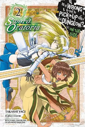 Is It Wrong to Try to Pick Up Girls in a Dungeon? On the Side: Sword Oratoria, Vol. 2 (manga) cover