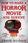 How to Make a Horror Movie and Survive cover