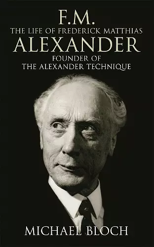 F.M.: The Life Of Frederick Matthias Alexander cover