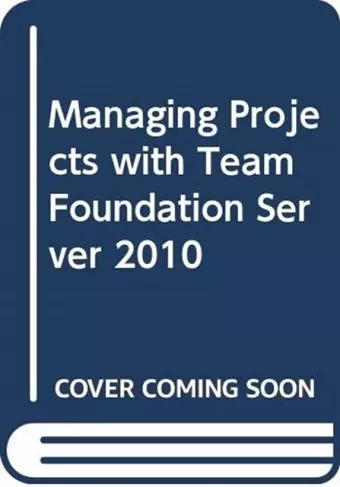 Managing Projects with Team Foundation Server 2010 cover