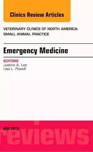 Emergency Medicine, An Issue of Veterinary Clinics: Small Animal Practice cover