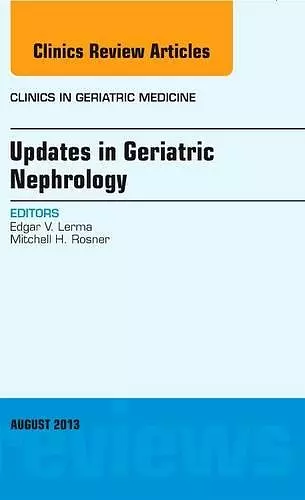 Updates in Geriatric Nephrology, An Issue of Clinics in Geriatric Medicine cover