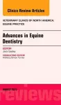 Advances in Equine Dentistry, An Issue of Veterinary Clinics: Equine Practice cover