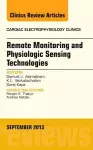 Remote Monitoring and Physiologic Sensing Technologies and Applications, An Issue of Cardiac Electrophysiology Clinics cover