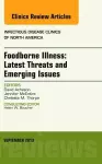 Foodborne Illness: Latest Threats and Emerging Issues, an Issue of Infectious Disease Clinics cover