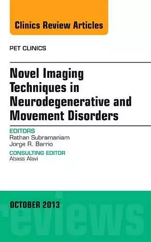 Novel Imaging Techniques in Neurodegenerative and Movement Disorders, An Issue of PET Clinics cover