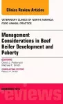 Beef Heifer Development, An Issue of Veterinary Clinics: Food Animal Practice cover