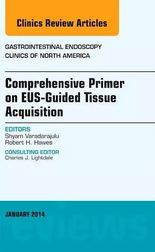 EUS-Guided Tissue Acquisition, An Issue of Gastrointestinal Endoscopy Clinics cover