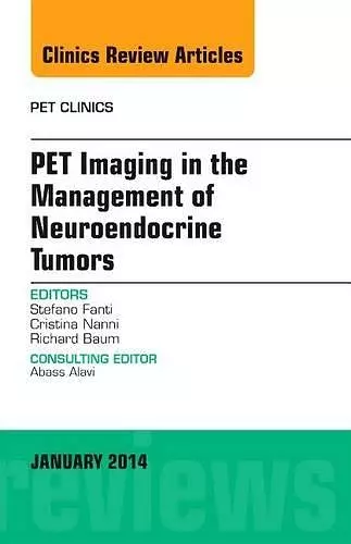 PET Imaging in the Management of Neuroendocrine Tumors, An Issue of PET Clinics cover