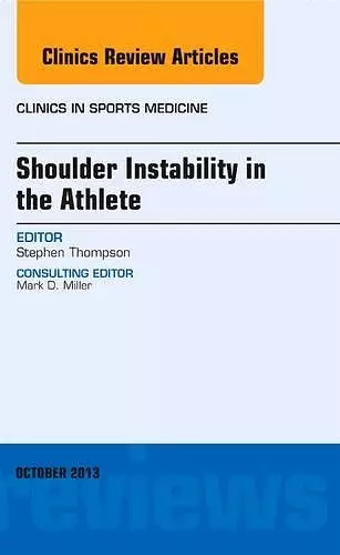 Shoulder Instability in the Athlete, An Issue of Clinics in Sports Medicine cover