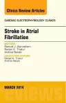 Stroke in Atrial Fibrillation, An Issue of Cardiac Electrophysiology Clinics cover