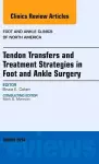 Tendon Transfers and Treatment Strategies in Foot and Ankle Surgery, An Issue of Foot and Ankle Clinics of North America cover