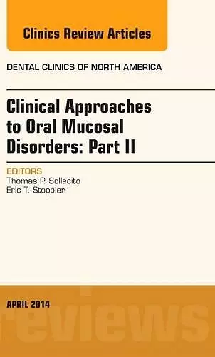 Clinical Approaches to Oral Mucosal Disorders: Part II, An Issue of Dental Clinics of North America cover