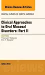 Clinical Approaches to Oral Mucosal Disorders: Part II, An Issue of Dental Clinics of North America cover