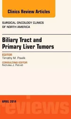 Biliary Tract and Primary Liver Tumors, An Issue of Surgical Oncology Clinics of North America cover