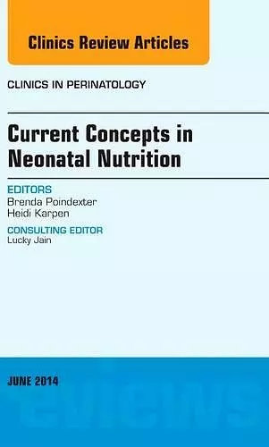 Current Concepts in Neonatal Nutrition, An Issue of Clinics in Perinatology cover