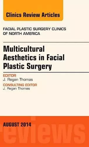 Multicultural Aesthetics in Facial Plastic Surgery, An Issue of Facial Plastic Surgery Clinics of North America cover