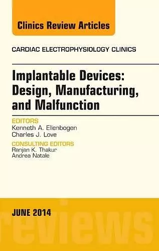 Implantable Devices: Design, Manufacturing, and Malfunction, An Issue of Cardiac Electrophysiology Clinics cover