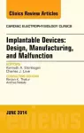 Implantable Devices: Design, Manufacturing, and Malfunction, An Issue of Cardiac Electrophysiology Clinics cover