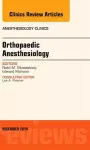 Orthopaedic Anesthesia, An Issue of Anesthesiology Clinics cover