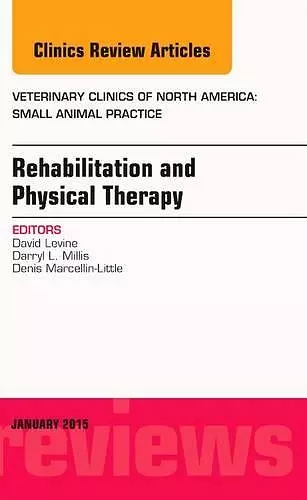 Rehabilitation and Physical Therapy, An Issue of Veterinary Clinics of North America: Small Animal Practice cover