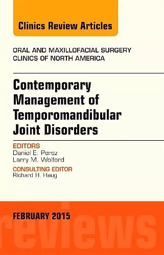 Contemporary Management of Temporomandibular Joint Disorders, An Issue of Oral and Maxillofacial Surgery Clinics of North America cover