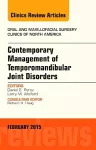 Contemporary Management of Temporomandibular Joint Disorders, An Issue of Oral and Maxillofacial Surgery Clinics of North America cover