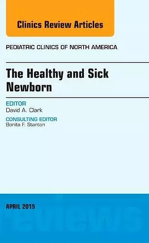 The Healthy and Sick Newborn, An Issue of Pediatric Clinics cover