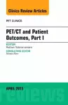 PET/CT and Patient Outcomes, Part I, An Issue of PET Clinics cover