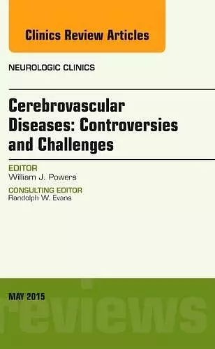 Cerebrovascular Diseases: Controversies and Challenges, An Issue of Neurologic Clinics cover