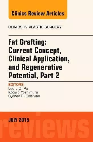 Fat Grafting: Current Concept, Clinical Application, and Regenerative Potential, PART 2, An Issue of Clinics in Plastic Surgery cover