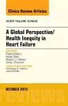 A Global Perspective/Health Inequity in Heart Failure, An Issue of Heart Failure Clinics cover