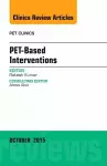 PET-Based Interventions, An Issue of PET Clinics cover