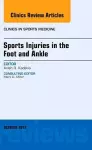 Sports Injuries in the Foot and Ankle, An Issue of Clinics in Sports Medicine cover