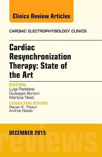 Cardiac Resynchronization Therapy: State of the Art, An Issue of Cardiac Electrophysiology Clinics cover