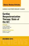 Cardiac Resynchronization Therapy: State of the Art, An Issue of Cardiac Electrophysiology Clinics cover