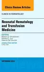 Neonatal Hematology and Transfusion Medicine, An Issue of Clinics in Perinatology cover