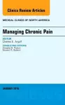 Managing Chronic Pain, An Issue of Medical Clinics of North America cover