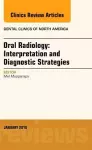 Oral Radiology: Interpretation and Diagnostic Strategies, An Issue of Dental Clinics of North America cover