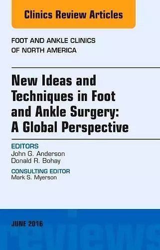 New Ideas and Techniques in Foot and Ankle Surgery: A Global Perspective, An Issue of Foot and Ankle Clinics of North America cover