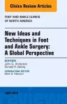 New Ideas and Techniques in Foot and Ankle Surgery: A Global Perspective, An Issue of Foot and Ankle Clinics of North America cover