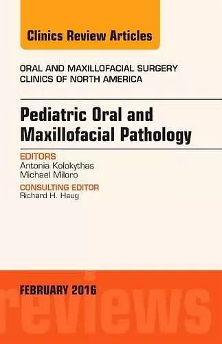 Pediatric Oral and Maxillofacial Pathology, An Issue of Oral and Maxillofacial Surgery Clinics of North America cover