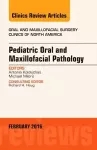 Pediatric Oral and Maxillofacial Pathology, An Issue of Oral and Maxillofacial Surgery Clinics of North America cover