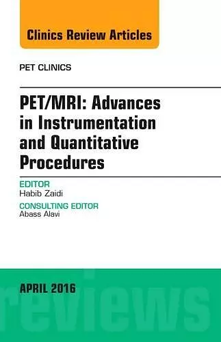 PET/MRI: Advances in Instrumentation and Quantitative Procedures, An Issue of PET Clinics cover