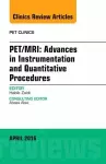 PET/MRI: Advances in Instrumentation and Quantitative Procedures, An Issue of PET Clinics cover