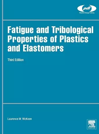 Fatigue and Tribological Properties of Plastics and Elastomers cover